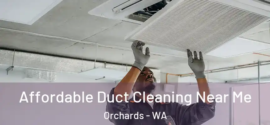Affordable Duct Cleaning Near Me Orchards - WA