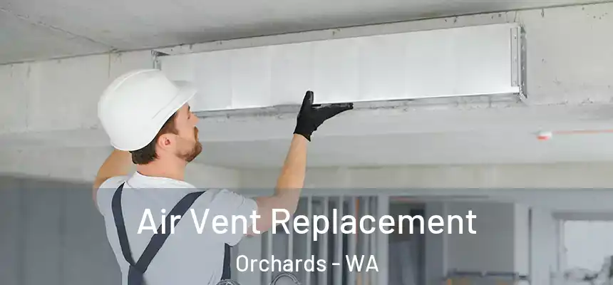  Air Vent Replacement Orchards - WA