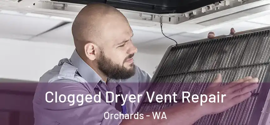  Clogged Dryer Vent Repair Orchards - WA