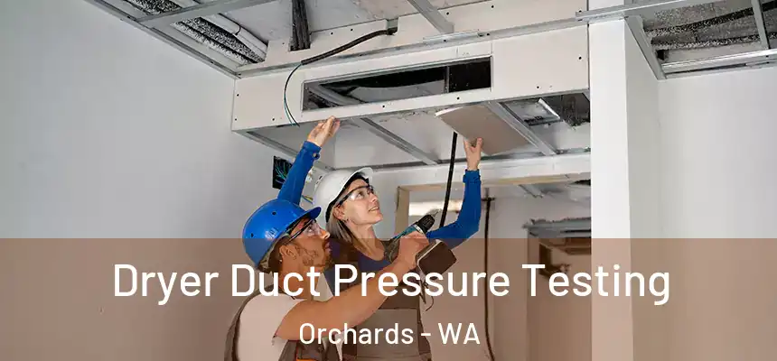  Dryer Duct Pressure Testing Orchards - WA
