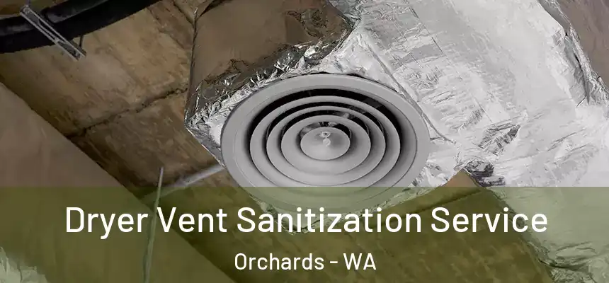  Dryer Vent Sanitization Service Orchards - WA