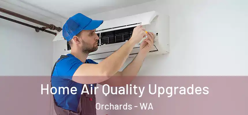  Home Air Quality Upgrades Orchards - WA