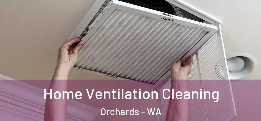  Home Ventilation Cleaning Orchards - WA