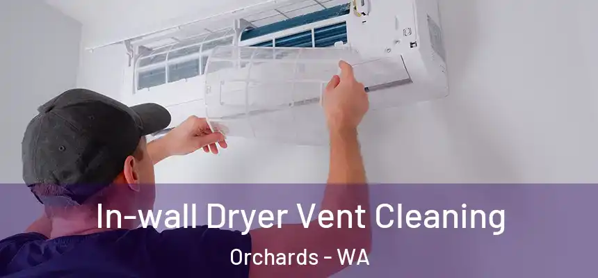 In-wall Dryer Vent Cleaning Orchards - WA