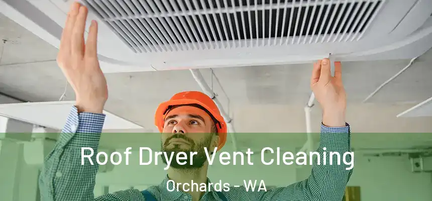 Roof Dryer Vent Cleaning Orchards - WA