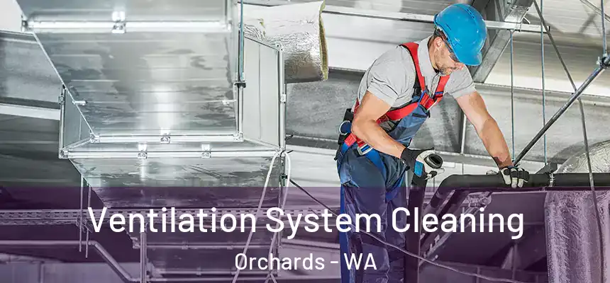 Ventilation System Cleaning Orchards - WA